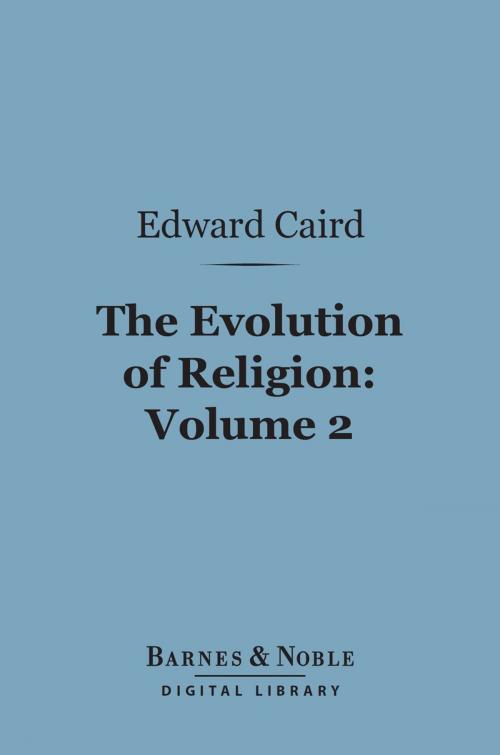 Cover of the book The Evolution of Religion, Volume 2 (Barnes & Noble Digital Library) by Edward Caird, Barnes & Noble