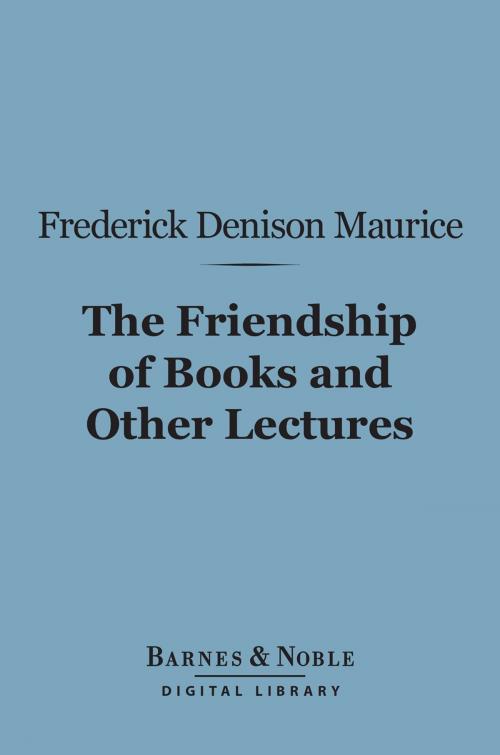 Cover of the book The Friendship of Books and Other Lectures (Barnes & Noble Digital Library) by Frederick Denison Maurice, Barnes & Noble