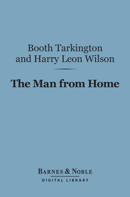 Cover of the book The Man from Home (Barnes & Noble Digital Library) by Booth Tarkington, Harry Leon Wilson, Barnes & Noble