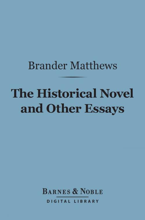 Cover of the book The Historical Novel and Other Essays (Barnes & Noble Digital Library) by Brander Matthews, Barnes & Noble