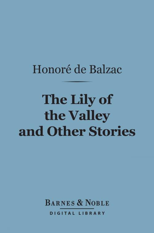 Cover of the book The Lily of the Valley and Other Stories (Barnes & Noble Digital Library) by Honore de Balzac, Barnes & Noble