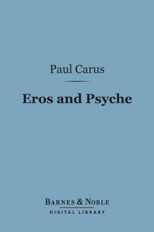 Cover of the book Eros and Psyche (Barnes & Noble Digital Library) by Paul Carus, Ph.D., Barnes & Noble