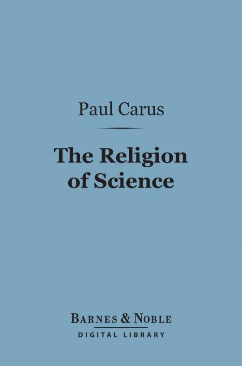 Cover of the book The Religion of Science (Barnes & Noble Digital Library) by Paul Carus, Ph.D., Barnes & Noble