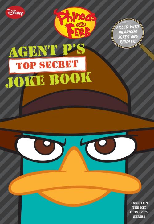 Cover of the book Phineas and Ferb: Agent P’s Top-Secret Joke Book by Jim Bernstein, Disney Book Group