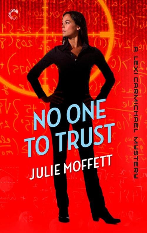 Cover of the book No One To Trust: A Lexi Carmichael Mystery, Book Two by Julie Moffett, Carina Press
