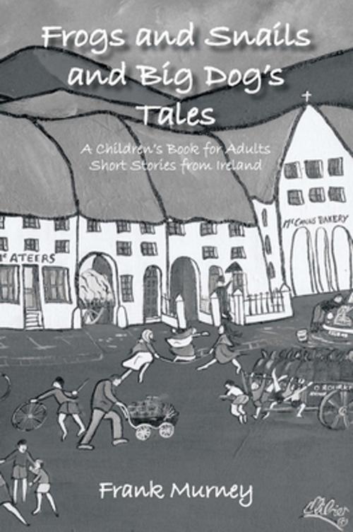 Cover of the book Frogs and Snails and Big Dog’S Tales by Frank Murney, Trafford Publishing