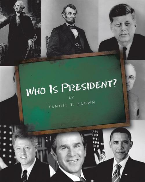 Cover of the book Who Is President? by Fannie T. Brown, Trafford Publishing