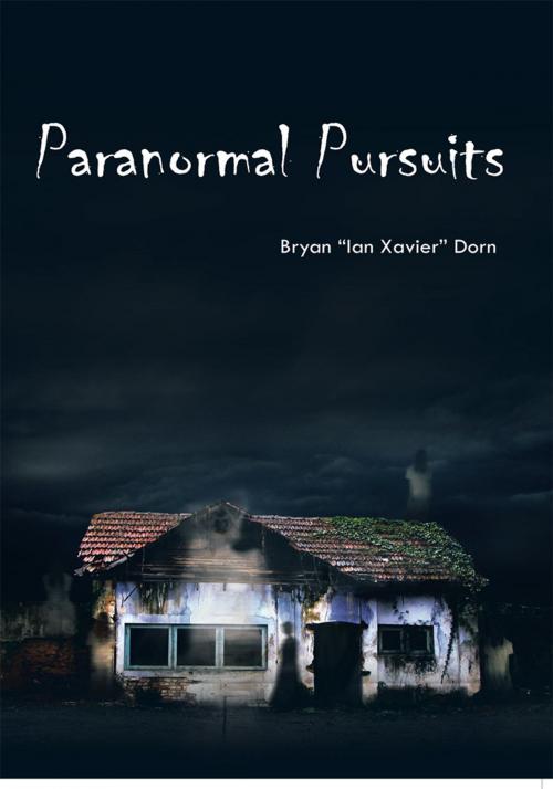 Cover of the book Paranormal Pursuits by Bryan “Ian Xavier” Dorn, Trafford Publishing