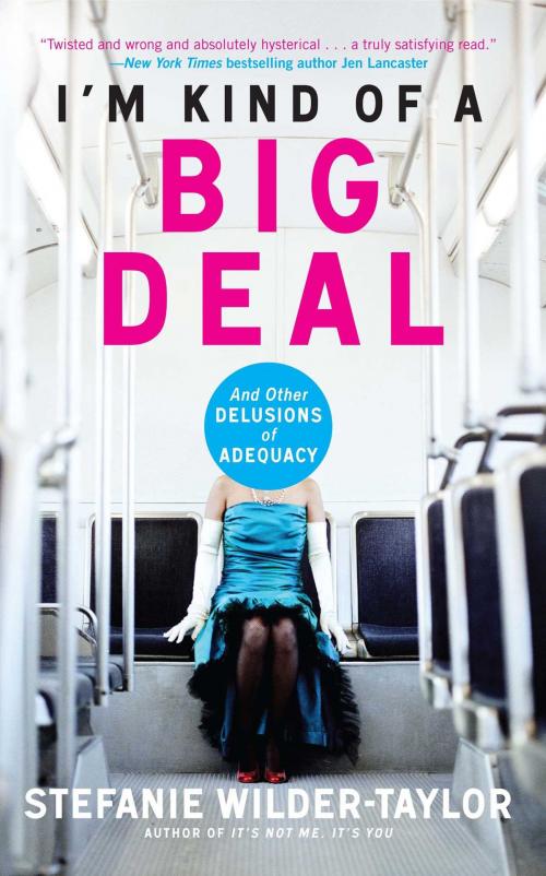 Cover of the book I'm Kind of a Big Deal by Stefanie Wilder-Taylor, Gallery Books