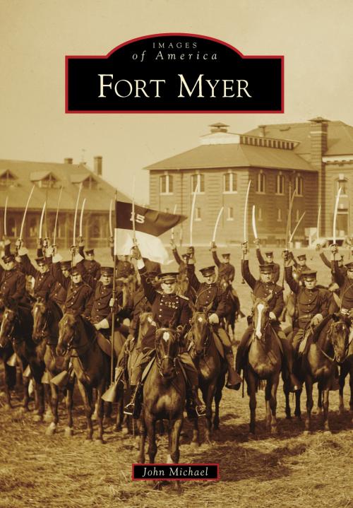 Cover of the book Fort Myer by John Michael, Arcadia Publishing Inc.