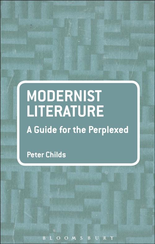 Cover of the book Modernist Literature: A Guide for the Perplexed by Peter Childs, Bloomsbury Publishing