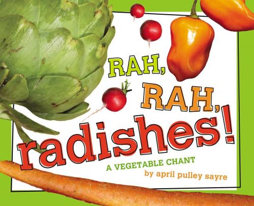 Cover of the book Rah, Rah, Radishes! by April Pulley Sayre, Beach Lane Books