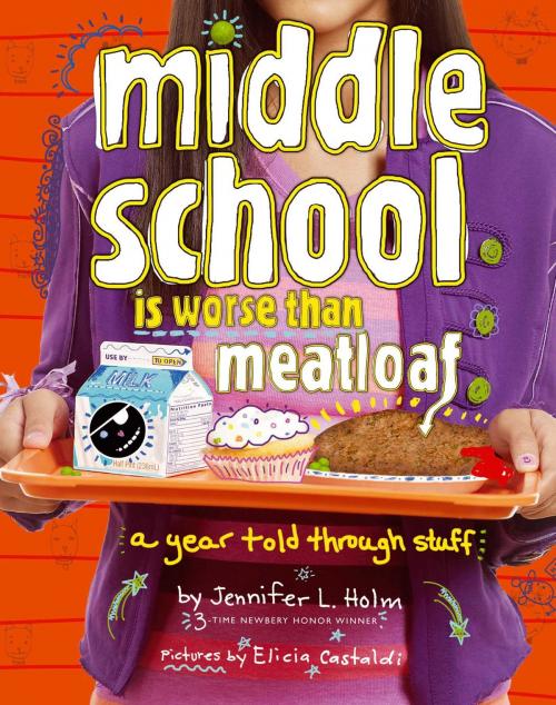Cover of the book Middle School Is Worse Than Meatloaf by Jennifer L. Holm, Atheneum Books for Young Readers