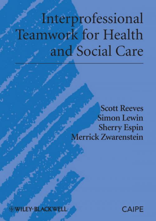 Cover of the book Interprofessional Teamwork for Health and Social Care by Scott Reeves, Simon Lewin, Sherry Espin, Merrick Zwarenstein, Wiley