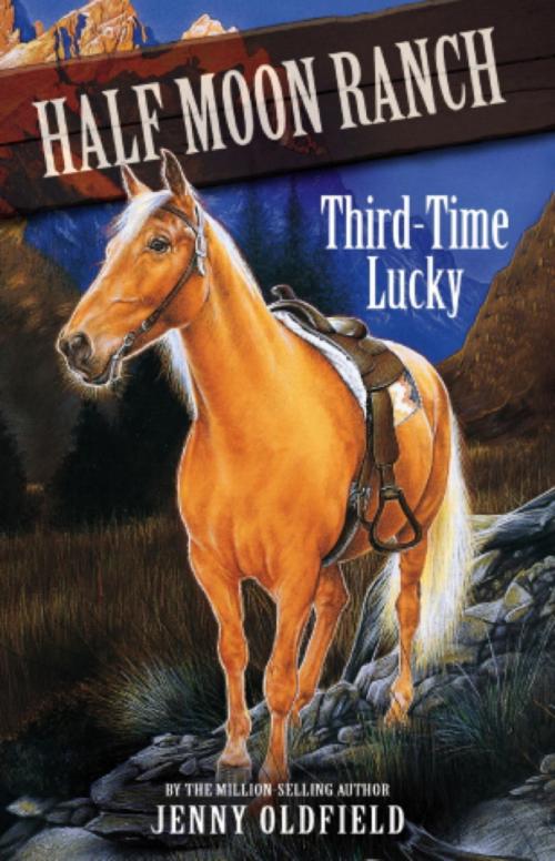 Cover of the book Horses of Half Moon Ranch: Third Time Lucky by Jenny Oldfield, Hachette Children's
