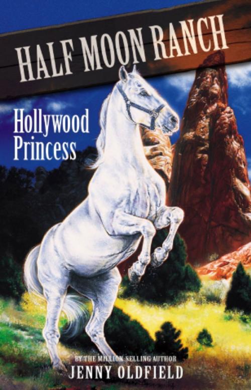 Cover of the book Horses of Half Moon Ranch: Hollywood Princess by Jenny Oldfield, Hachette Children's