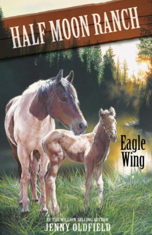 Cover of the book Horses of Half Moon Ranch: Eagle Wing by Jenny Oldfield, Hachette Children's