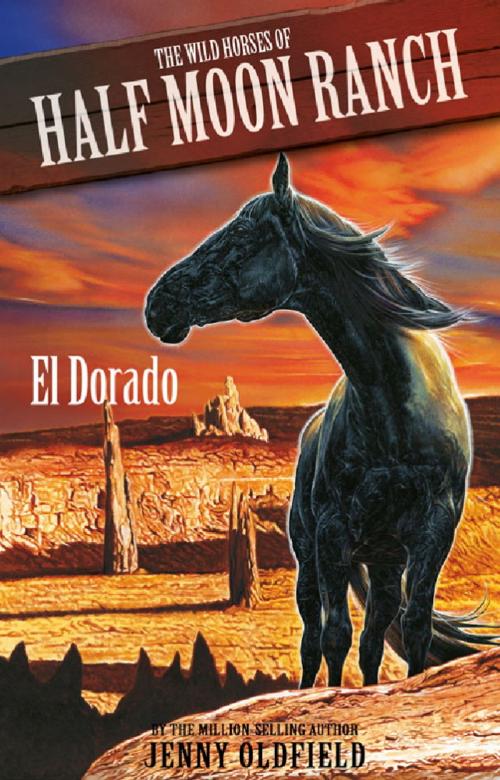 Cover of the book Wild Horses: 1: El Dorado by Jenny Oldfield, Hachette Children's