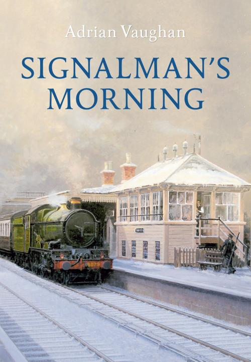 Cover of the book Signalman's Morning by Adrian Vaughan, Amberley Publishing