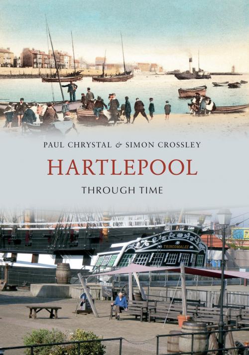 Cover of the book Hartlepool Through Time by Paul Chrystal, Simon Crossley, Amberley Publishing