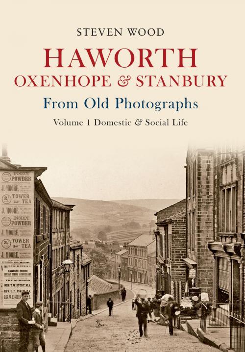 Cover of the book Haworth, Oxenhope & Stanbury From Old Photographs Volume 1 by Steven Wood, Amberley Publishing
