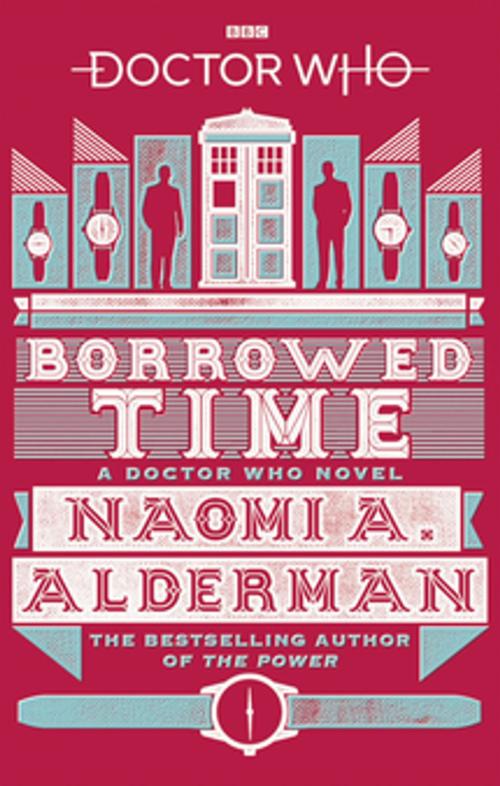 Cover of the book Doctor Who: Borrowed Time by Naomi Alderman, Ebury Publishing