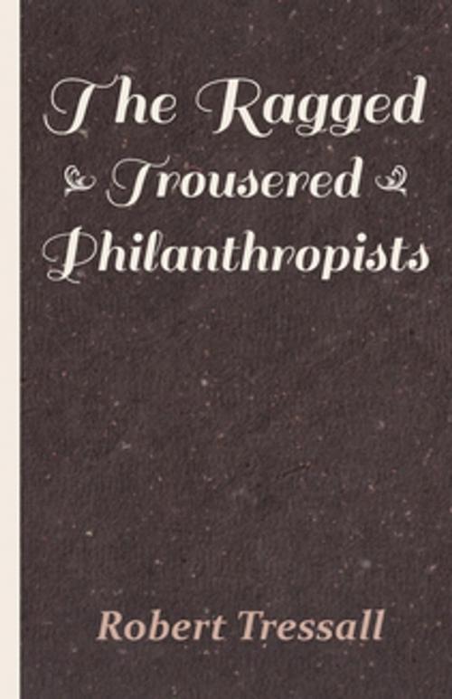 Cover of the book The Ragged Trousered Philanthropists by Robert Tressall, Read Books Ltd.