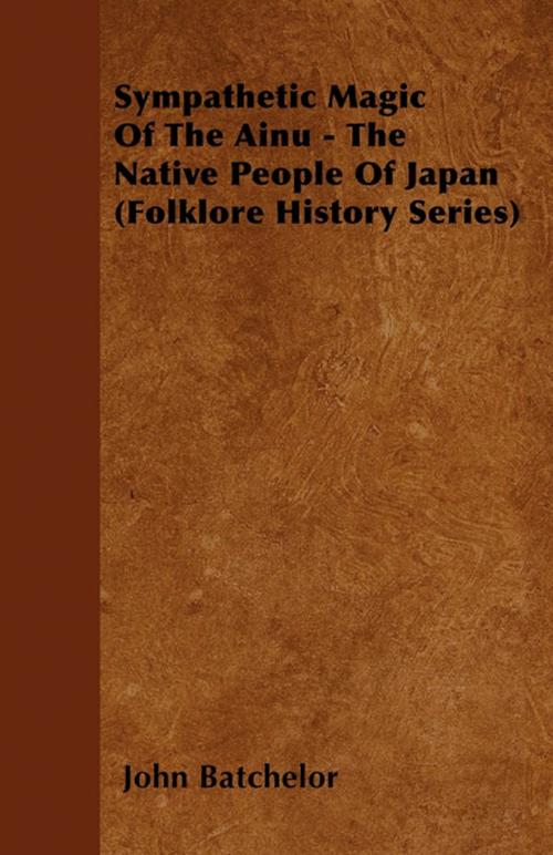 Cover of the book Sympathetic Magic Of The Ainu - The Native People Of Japan (Folklore History Series) by John Batchelor, Read Books Ltd.