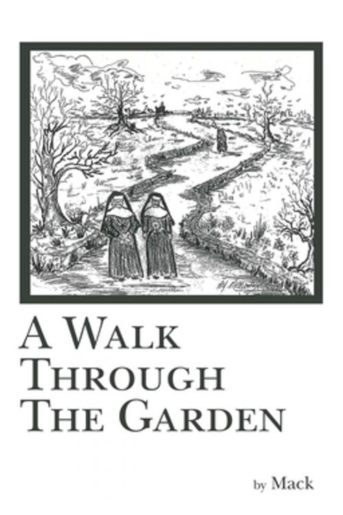 Cover of the book A Walk Through the Garden by mack, AuthorHouse