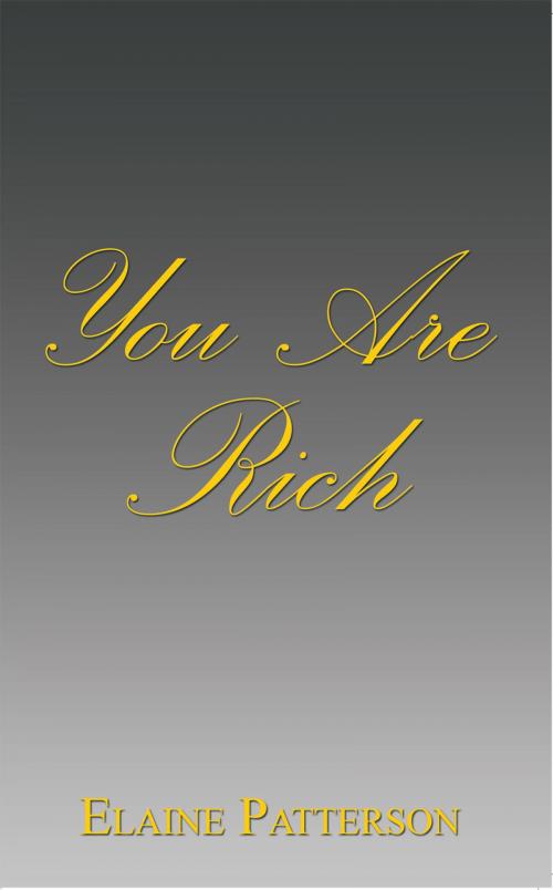 Cover of the book You Are Rich by Elaine Patterson, AuthorHouse