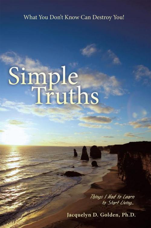 Cover of the book Simple Truths—What You Don’T Know Can Destroy You! by Jacquelyn D. Golden, WestBow Press