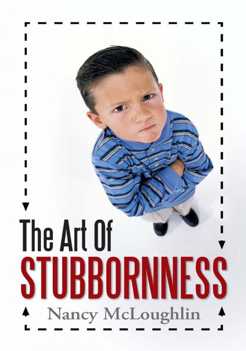 Cover of the book The Art of Stubbornness by Nancy McLoughlin, WestBow Press