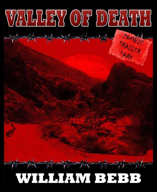 Cover of the book Valley of Death, Zombie Trailer Park by William Bebb, William Bebb