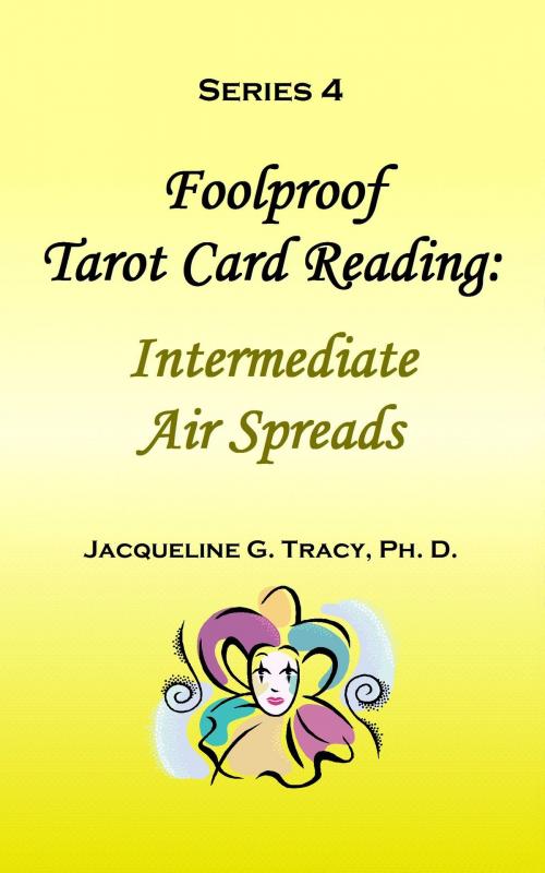 Cover of the book Foolproof Tarot Card Reading: Intermediate Air Spreads - Series 4 by Jacqueline Tracy, Jacqueline Tracy