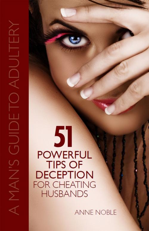 Cover of the book 51 Powerful Tips of Deception for Cheating Husbands: A Man's Guide to Adultery by Anne Noble, Anne Noble