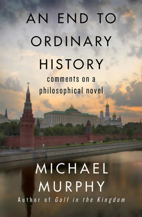 Cover of the book An End to Ordinary History by Michael Murphy, Open Road Media