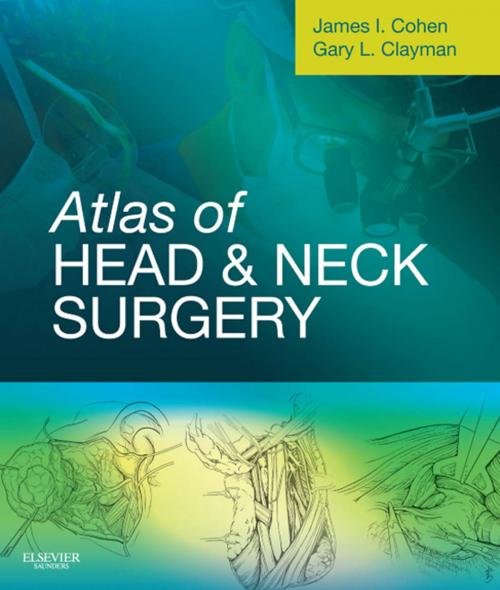 Cover of the book Atlas of Head and Neck Surgery E-Book by James I. Cohen, MD, PhD, FACS, Gary L. Clayman, DMD, MD, FACS, Elsevier Health Sciences