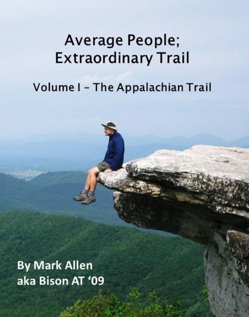 Cover of the book Average People; Extraordinary Trail Volume I - The Appalachian Trail by Mark Allen, eBookIt.com