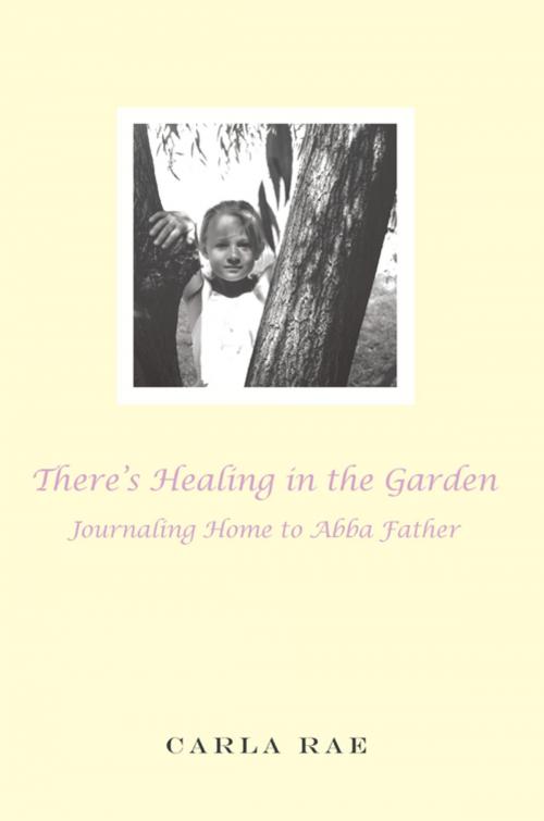 Cover of the book There's Healing in the Garden by Carla Rae, AuthorHouse
