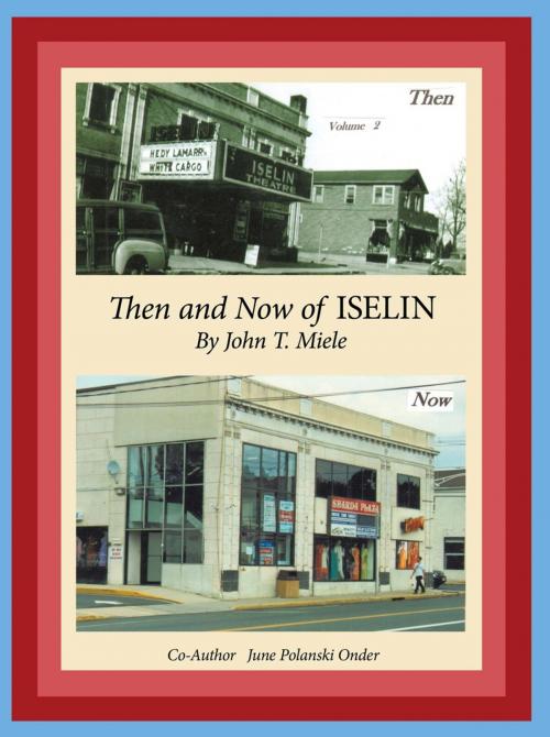 Cover of the book Then and Now of Iselin - Volume 2 by John T. Miele, June Polanski Onder, AuthorHouse