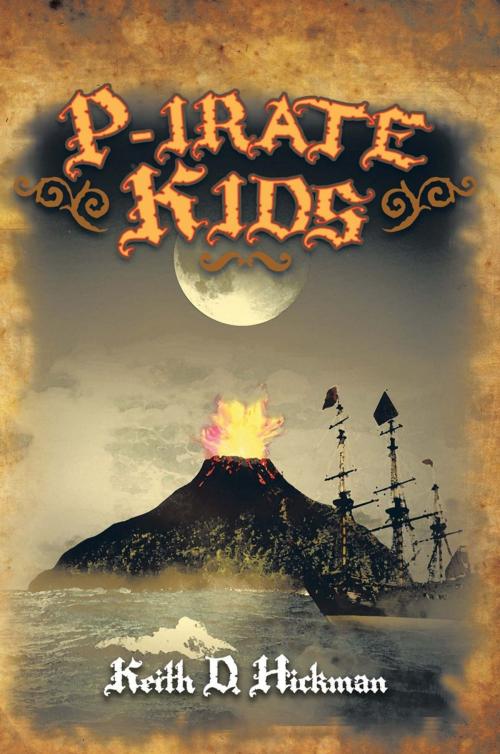 Cover of the book P-Irate Kids by Keith D. Hickman, AuthorHouse