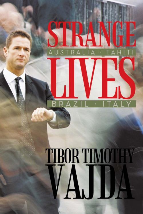 Cover of the book Strange Lives by Tibor Timothy Vajda, AuthorHouse UK