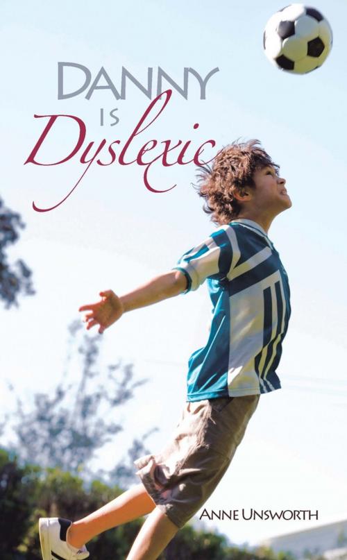Cover of the book Danny Is Dyslexic by Anne Unsworth, AuthorHouse UK