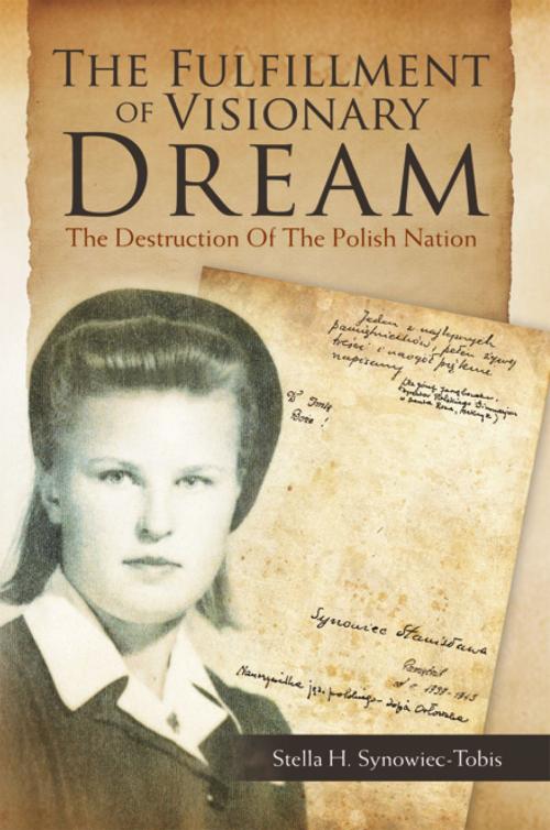 Cover of the book The Fulfillment of Visionary Dream by Stella H. Synowiec-Tobis, Xlibris US
