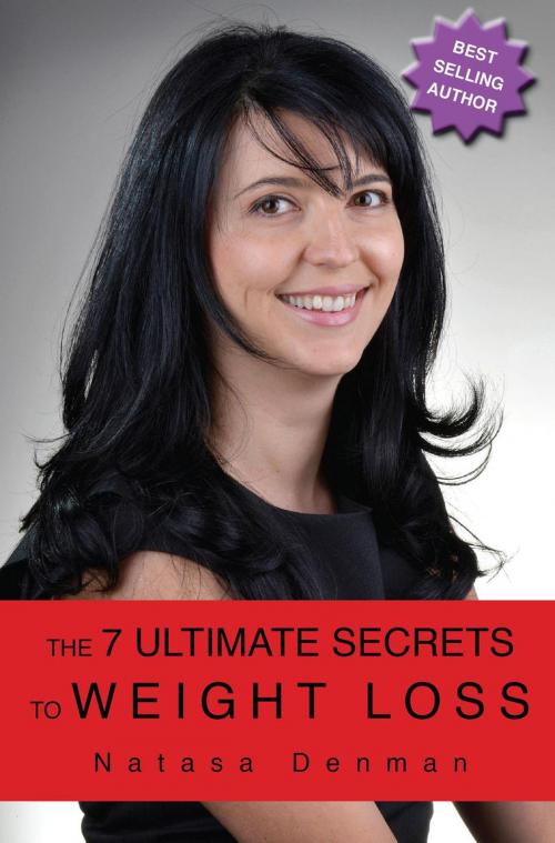 Cover of the book The 7 Ultimate Secrets to Weight Loss by Natasa Denman, Natasa Denman