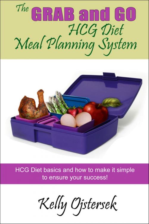 Cover of the book The Grab and Go HCG Diet Meal Planning System by Kelly Ojstersek, Kelly Ojstersek