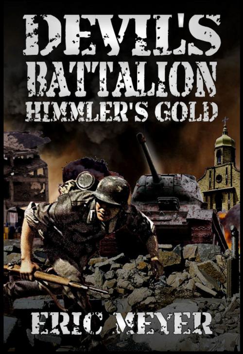 Cover of the book Devil’s Battalion: Himmler’s Gold by Eric Meyer, Swordworks & Miro Books