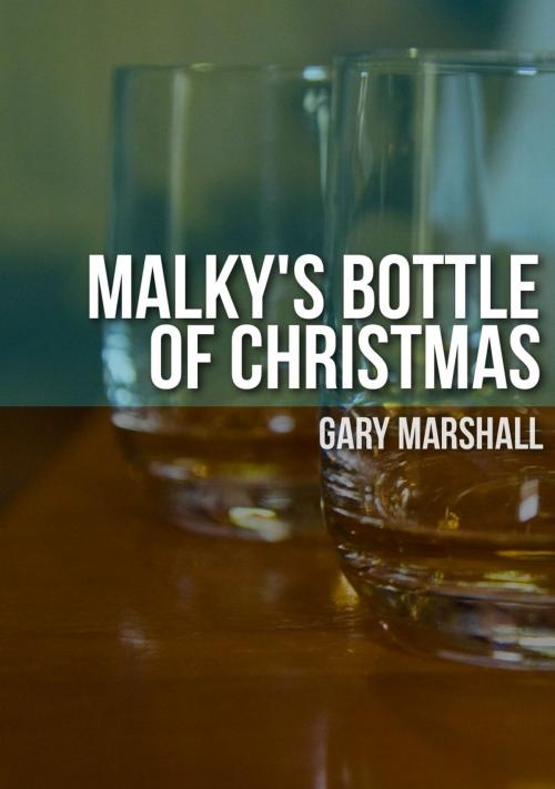 Cover of the book Malky's Bottle of Christmas by Gary Marshall, Gary Marshall