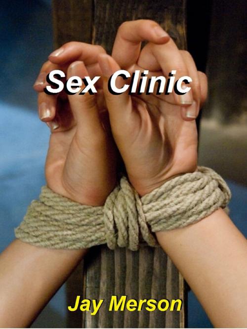 Cover of the book Sex Clinic (BDSM erotica) by Jay Merson, Jay Merson