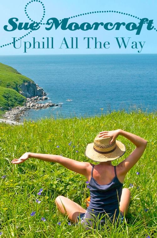 Cover of the book Uphill All the Way by Sue Moorcroft, Sue Moorcroft